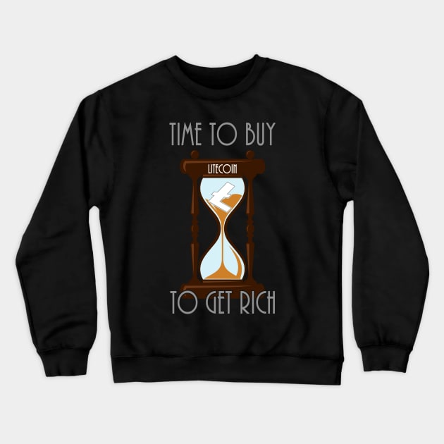 Time To Buy Litecoin To Get Rich Crewneck Sweatshirt by CryptoTextile